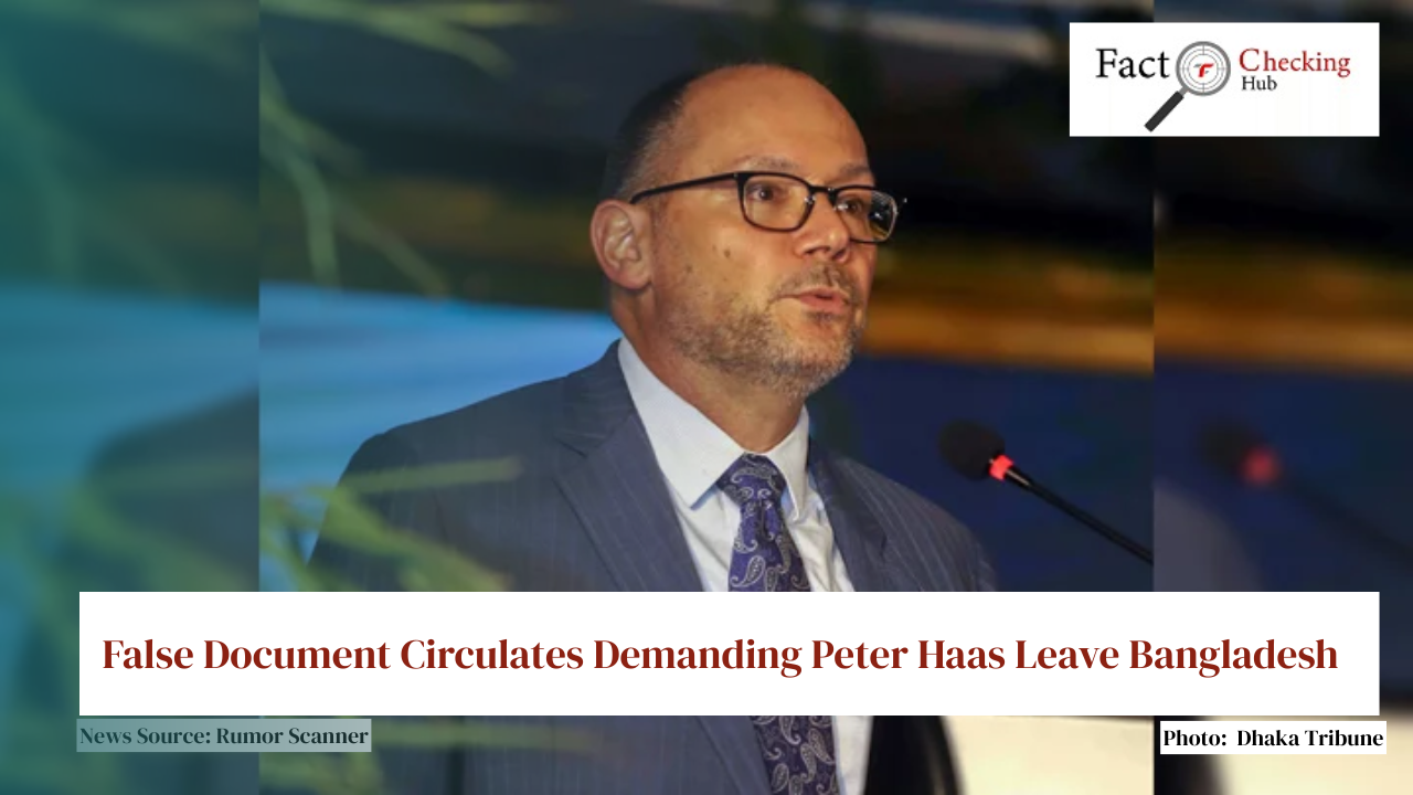 False Document Circulates Demanding Peter Haas Leave Bangladesh