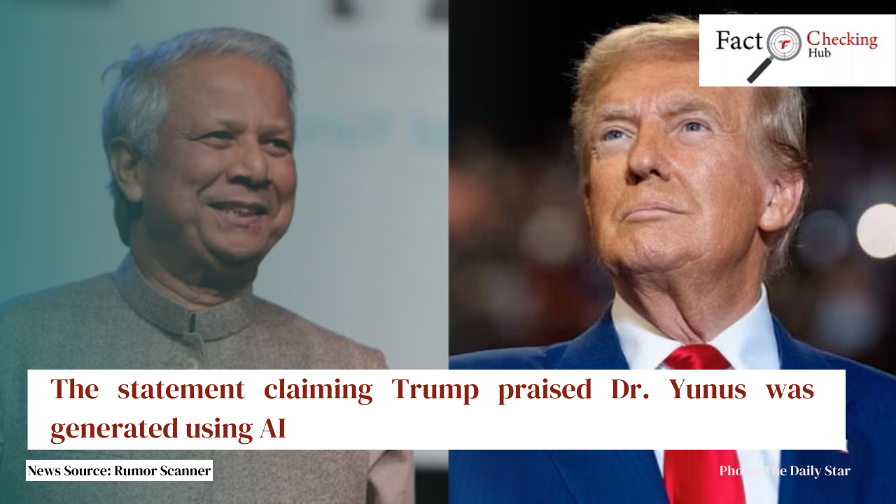 The statement claiming Trump praised Dr. Yunus was generated using AI