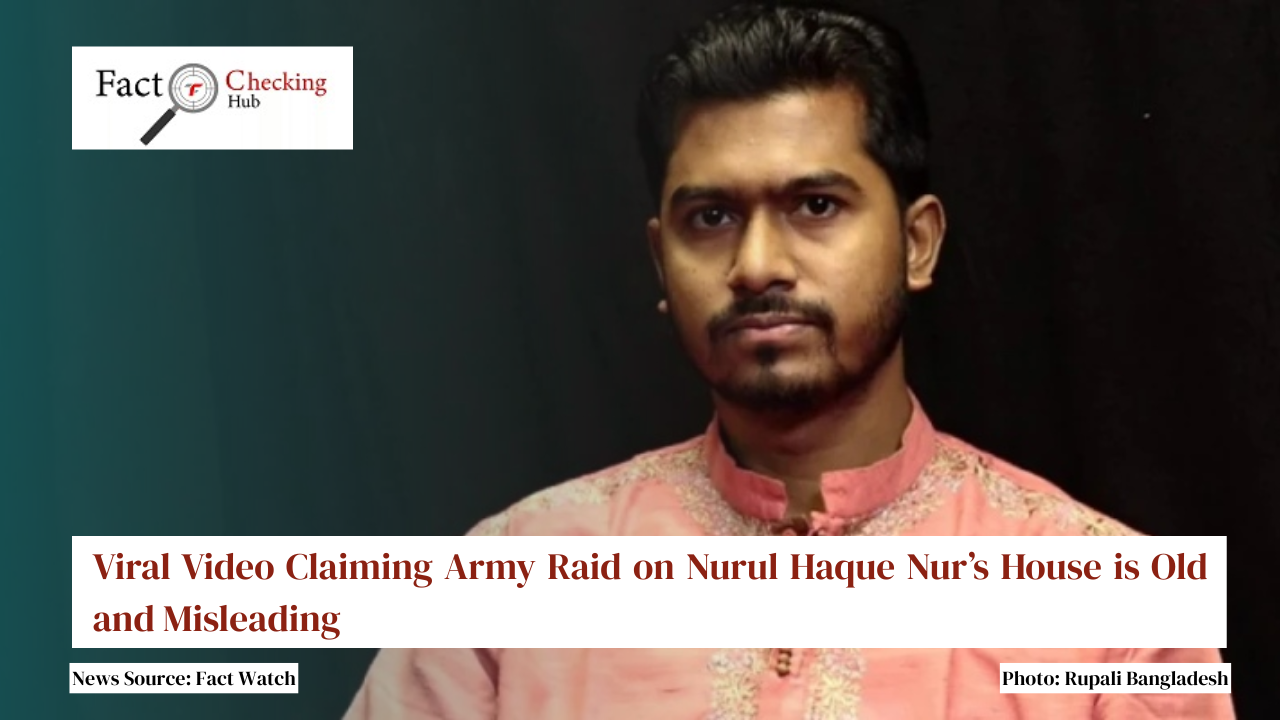Viral Video Claiming Army Raid on Nurul Haque Nur’s House is Old and Misleading