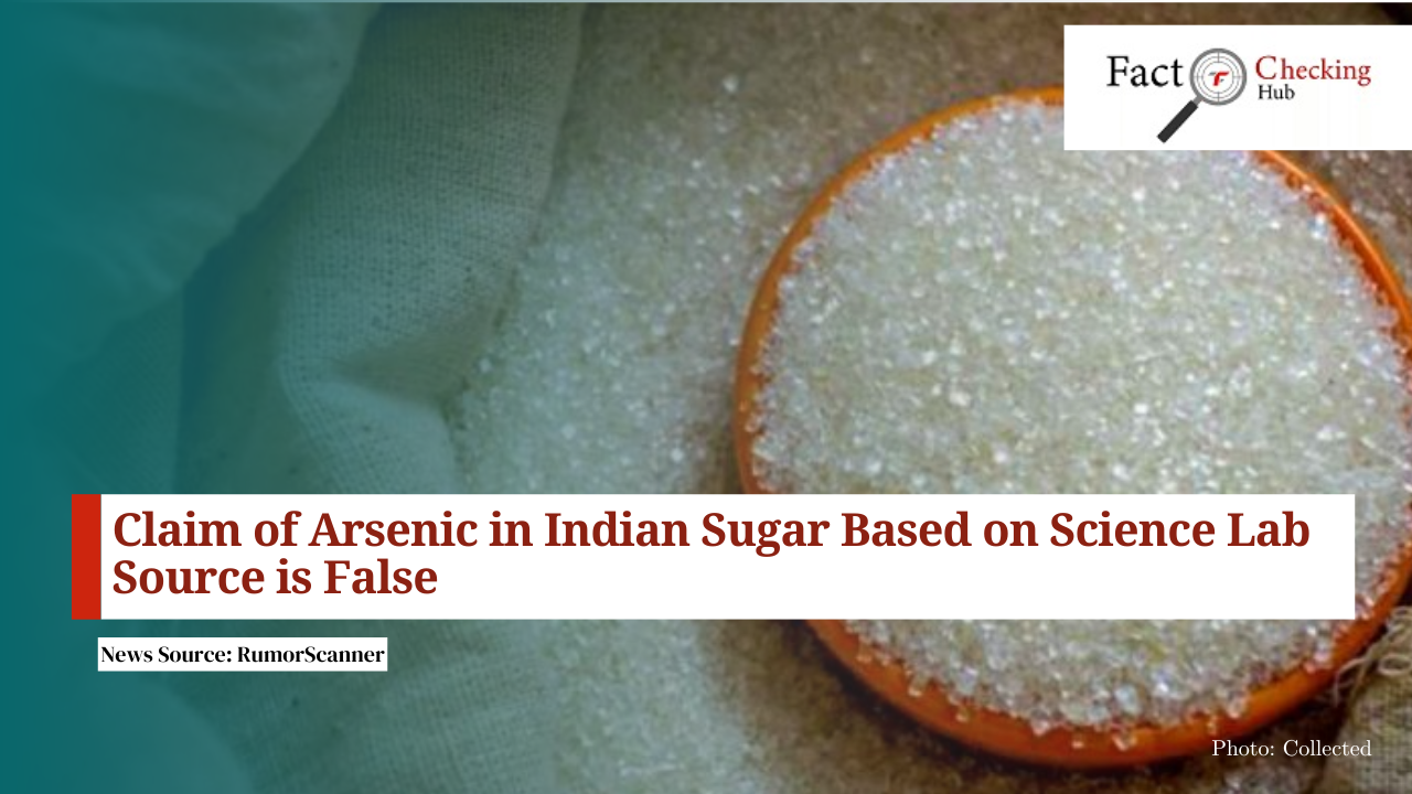 Claim of Arsenic in Indian Sugar Based on Science Lab Source is False - 15 December 2024 - RumorScanner