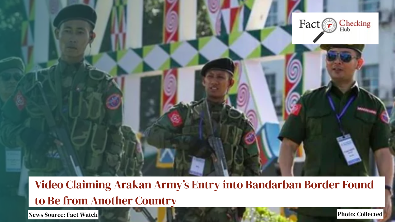 Video Claiming Arakan Army’s Entry into Bandarban Border Found to Be from Another Country