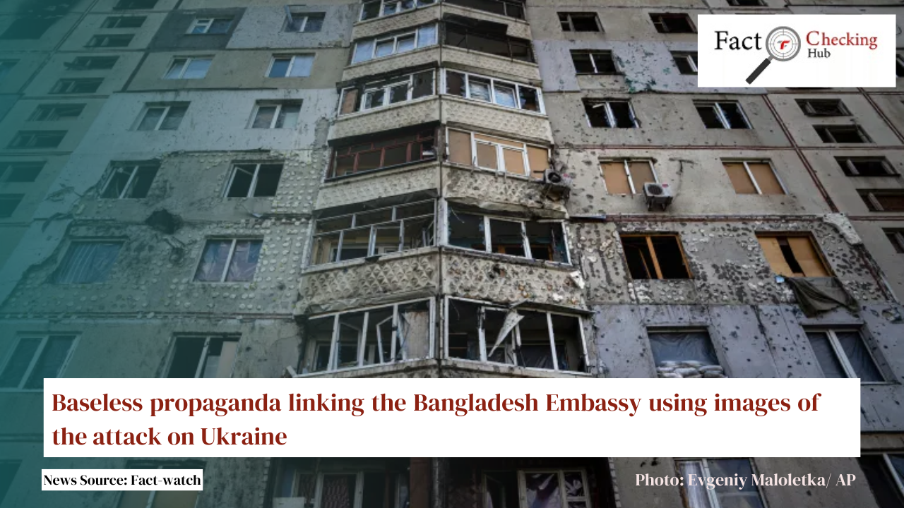 Baseless propaganda linking the Bangladesh Embassy using images of the attack on Ukraine