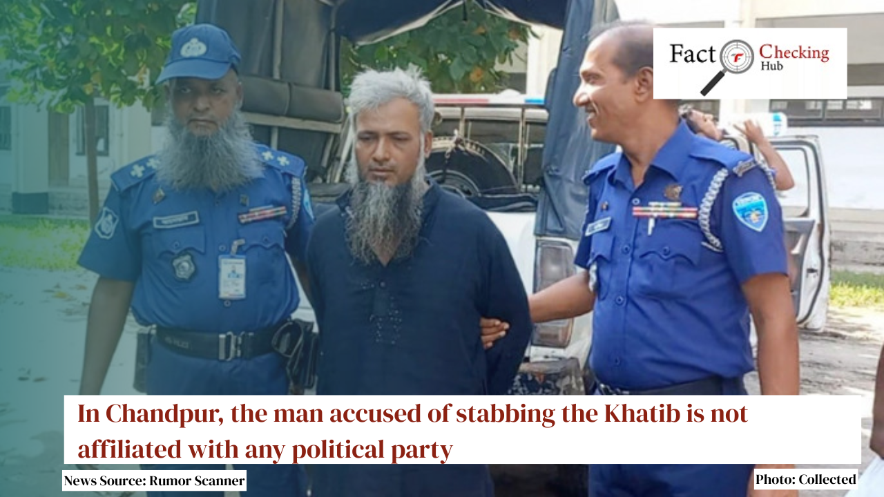 In Chandpur, the man accused of stabbing the Khatib is not affiliated with any political party