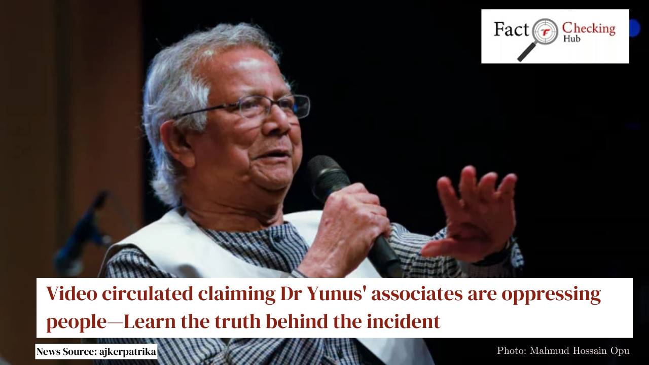 Video circulated claiming Dr Yunus' associates are oppressing people - Learn the truth behind the incident