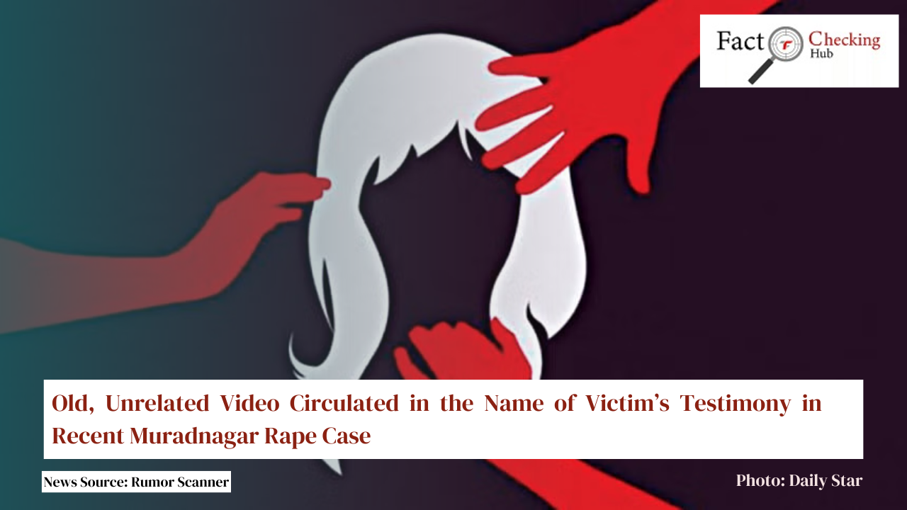 Old, Unrelated Video Circulated in the Name of Victim’s Testimony in Recent Muradnagar Rape Case