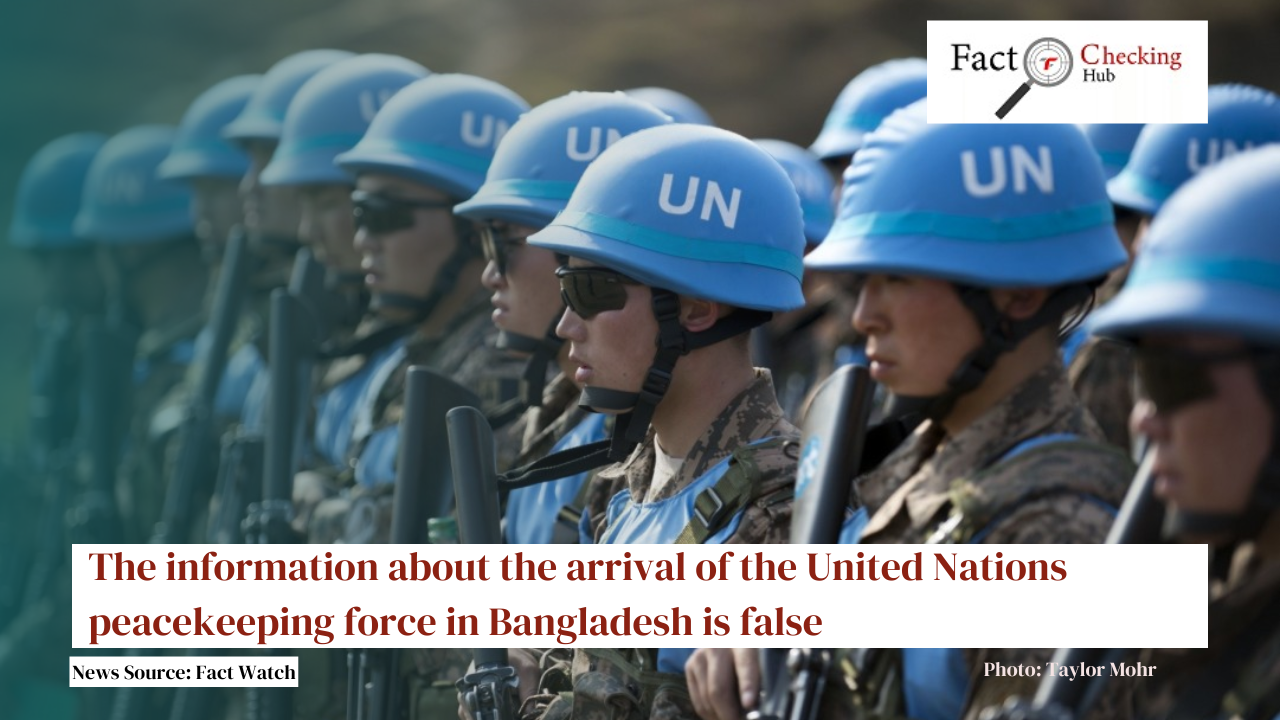 The information about the arrival of the United Nations peacekeeping force in Bangladesh is false