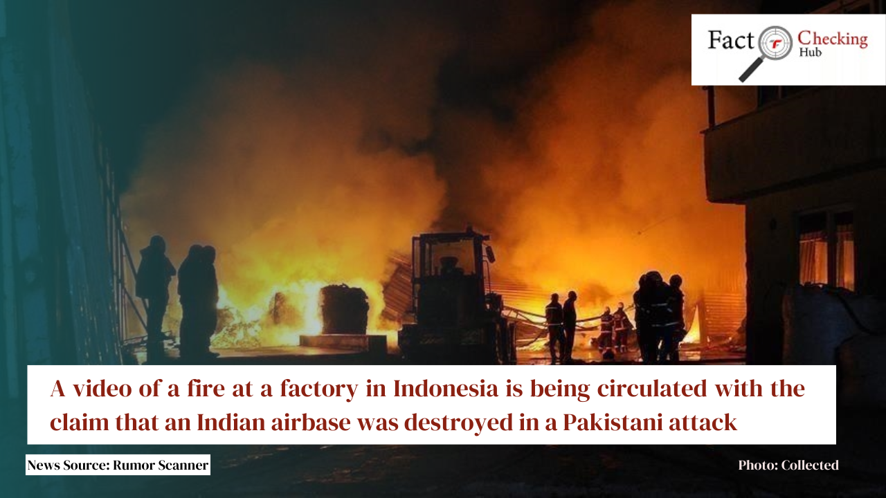 A video of a fire at a factory in Indonesia is being circulated with the claim that an Indian airbase was destroyed in a Pakistani attack
